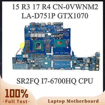 CN-0VWNM2 0VWNM2 VWNM2 С процессором SR2FQ I7-6700HQ Высокого качества Для материнской платы ноутбука 15 R3 17 R4 LA-D751P GTX1070 100% Работает хорошо