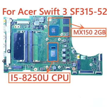 Для ACER Swift 3 SF315-52 SF315-52G Материнская плата ноутбука I5-8250U MX150 2GB 100% Протестирована, Полностью Работает